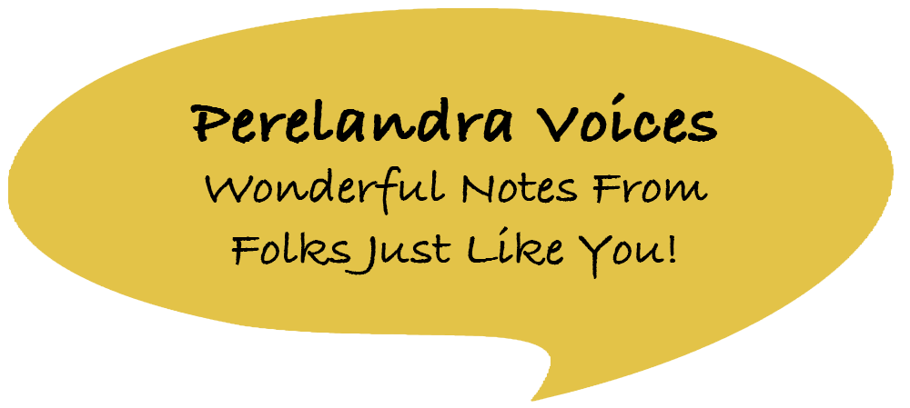 Perelandra Voices - Wonderful notes from folks just like you